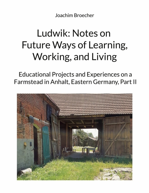 Ludwik: Notes on Future Ways of Learning, Working, and Living -  Joachim Broecher