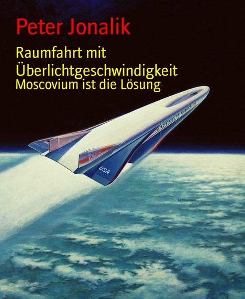 Raumfahrt mit &Uuml;berlichtgeschwindigkeit - Peter Jonalik