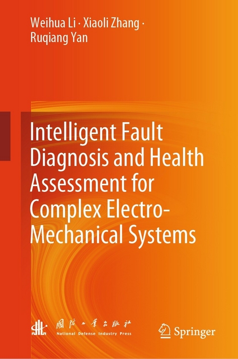 Intelligent Fault Diagnosis and Health Assessment for Complex Electro-Mechanical Systems - Weihua Li, Xiaoli Zhang, Ruqiang Yan