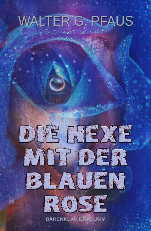 Die Hexe mit der blauen Rose - Walter G. Pfaus