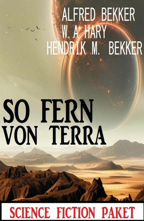 So fern von Terra: Science Fiction Paket -  Alfred Bekker,  W. A. Hary,  Hendrik M. Bekker