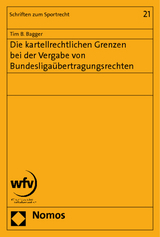 Die kartellrechtlichen Grenzen bei der Vergabe von Bundesliga&uuml;bertragungsrechten - Tim B. Bagger