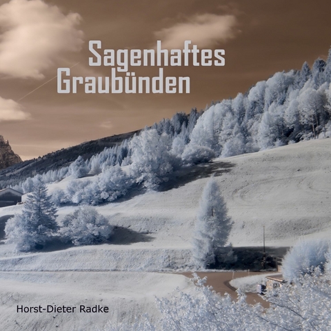 Sagenhaftes Graub&uuml;nden -  Horst-Dieter Radke