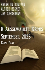 8 Ausgew&auml;hlte Krimis September 2023: Krimi Paket -  Alfred Bekker,  Franklin Donovan,  Jan Gardemann