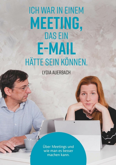 Ich war in einem Meeting, das ein E-Mail h&auml;tte sein k&ouml;nnen. -  Lydia Auerbach