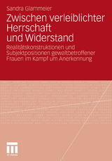 Zwischen verleiblichter Herrschaft und Widerstand - Sandra Glammeier