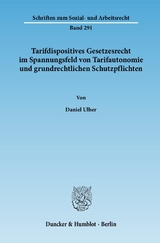 Tarifdispositives Gesetzesrecht im Spannungsfeld von Tarifautonomie und grundrechtlichen Schutzpflichten. - Daniel Ulber