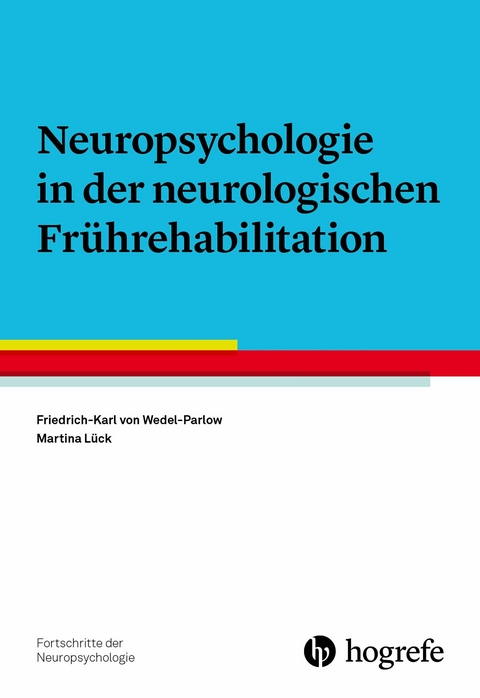 Neuropsychologie in der neurologischen Fr&uuml;hrehabilitation - Friedrich-Karl von Wedel-Parlow, Martina L&uuml;ck