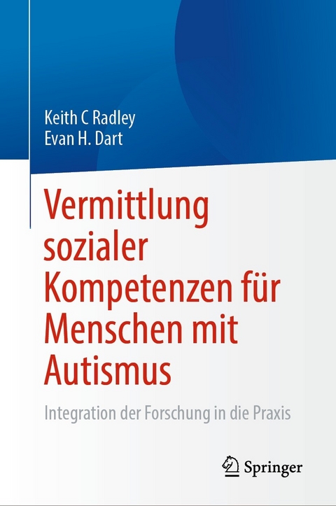 Vermittlung sozialer Kompetenzen f&uuml;r Menschen mit Autismus - Keith C Radley, Evan H. Dart
