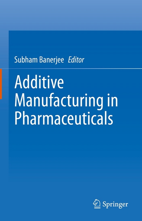 Additive Manufacturing in Pharmaceuticals - 