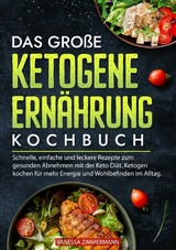 Das gro&szlig;e Ketogene Ern&auml;hrung Kochbuch -  Vanessa Zimmermann