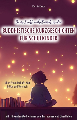 So ein Licht wohnt auch in dir: Buddhistische Kurzgeschichten für Schulkinder