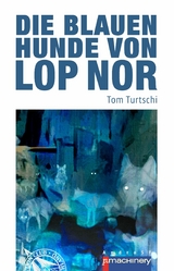 Die blauen Hunde von Lop Nor - Tom Turtschi