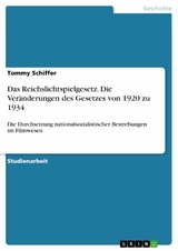 Das Reichslichtspielgesetz. Die Ver&auml;nderungen des Gesetzes von 1920 zu 1934 - Tommy Schiffer