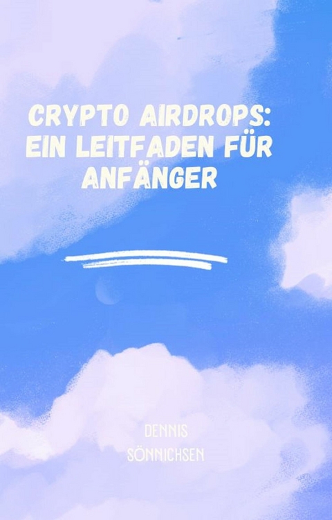 Crypto Airdrops: Ein Leitfaden f&uuml;r Anf&auml;nger - Dennis S&ouml;nnichsen
