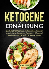 Ketogene Ern&auml;hrung - Nina Vogt