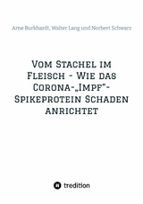 Vom Stachel im Fleisch - Wie das Corona-'Impf'-Spikeprotein Schaden anrichtet -  Norbert Georg Schwarz,  Walter Lang,  Arne Burkhardt