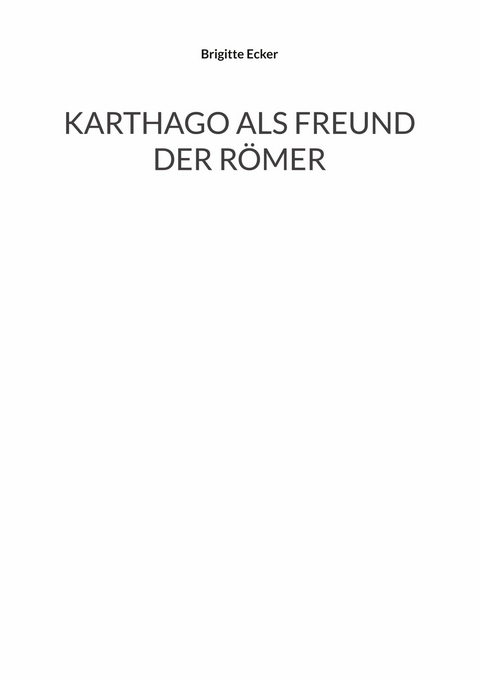 Karthago als Freund der R&ouml;mer - Brigitte Ecker