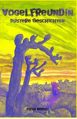 Vogelfreundin - D&uuml;stere Geschichten - Ruth Boose