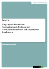 Umgang mit Emotionen. Aufmerksamkeitslenkung und Ged&auml;chtnisprozesse in der Allgemeinen Psychologie