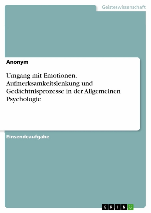 Umgang mit Emotionen. Aufmerksamkeitslenkung und Ged&auml;chtnisprozesse in der Allgemeinen Psychologie