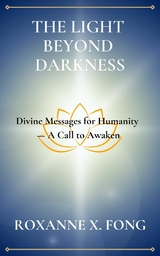 THE LIGHT BEYOND DARKNESS -  ROXANNE X. FONG