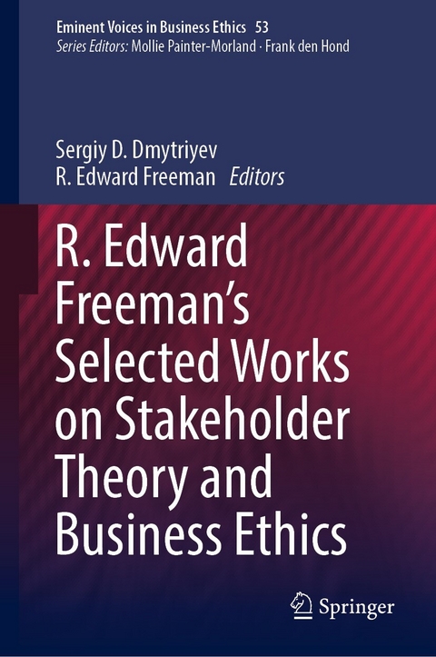 R. Edward Freeman&rsquo;s Selected Works on Stakeholder Theory and Business Ethics - 