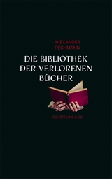 Die Bibliothek der verlorenen B&uuml;cher - Alexander Pechmann