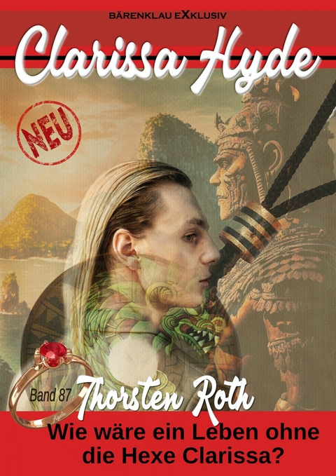 Clarissa Hyde: Band 87 &ndash; Wie w&auml;re ein Leben ohne die Hexe Clarissa? - Thorsten Roth