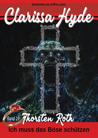 Clarissa Hyde: Band 19 – Ich muss das Böse schützen