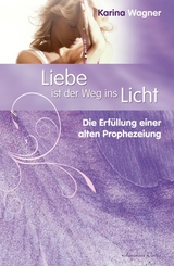 Liebe ist der Weg ins Licht - Karina Wagner