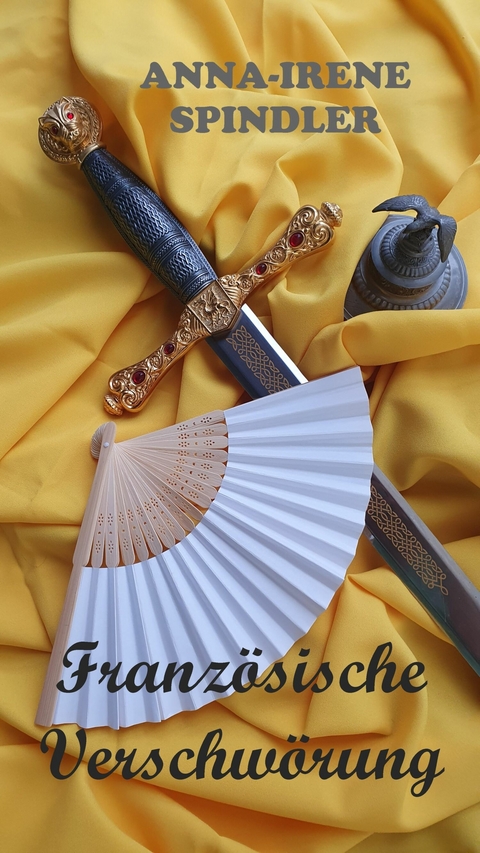 Franz&ouml;sische Verschw&ouml;rung -  Anna-Irene Spindler