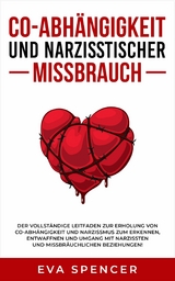 Co-Abh&auml;ngigkeit und narzisstischer Missbrauch -  Eva Spencer