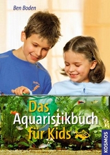 Das Aquaristikbuch f&uuml;r Kids - Ben Boden