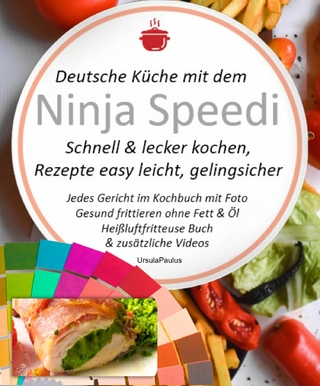 Deutsche Küche mit dem Ninja Speedi Schnell & lecker kochen, Rezepte easy leicht, gelingsicher