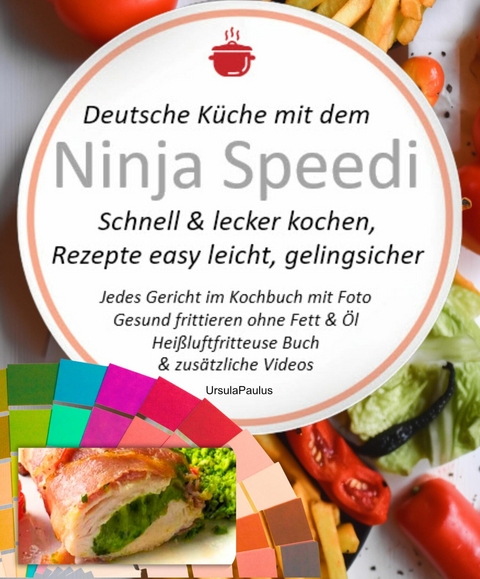 Deutsche Küche mit dem Ninja Speedi Schnell & lecker kochen, Rezepte easy leicht, gelingsicher -  Ursula Paulus