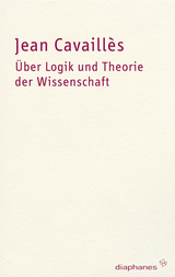&Uuml;ber Logik und Theorie der Wissenschaft - Jean Cavaill&egrave;s