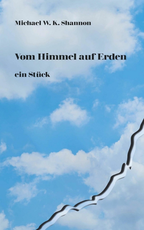 Vom Himmel auf Erden ein St&uuml;ck -  Michael W. K. Shannon