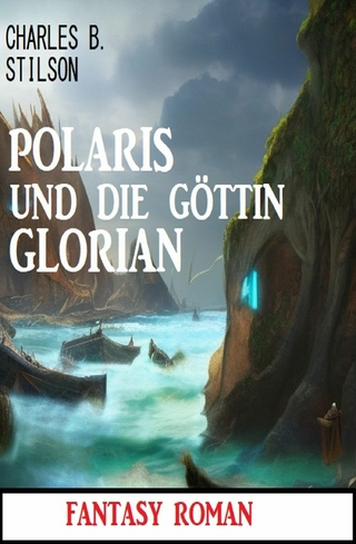 Polaris und die Göttin Glorian: Fantasy Roman