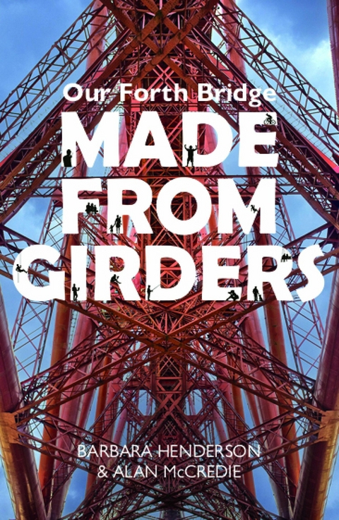 Our Forth Bridge: Made From Girders - Barbara Henderson