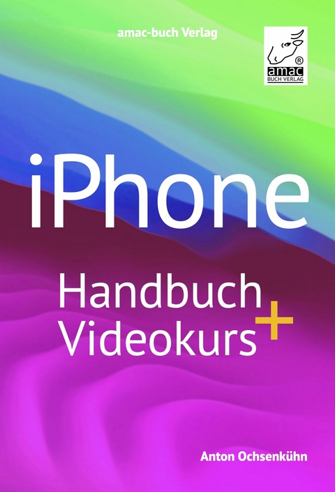 iPhone Handbuch + Videokurs -  Anton Ochsenk&uuml;hn