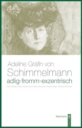 Adlig, fromm, exentrisch. Adeline Gr&auml;fin von Schimmelmann - Ruth Albrecht, Martin Rosenkranz, Kristina Russeau