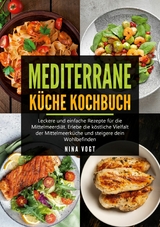 Mediterrane K&uuml;che Kochbuch - Nina Vogt