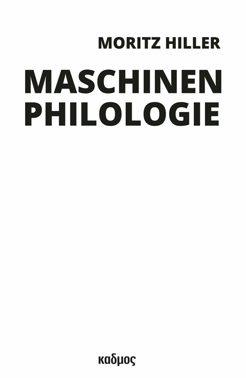 Maschinenphilologie -  Moritz Hiller