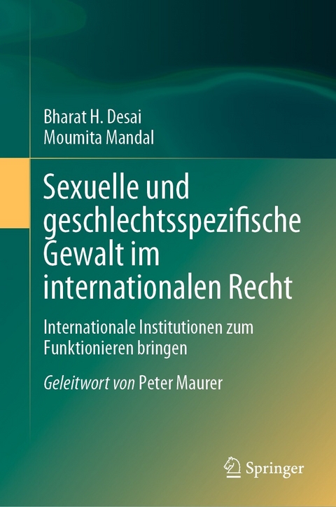 Sexuelle und geschlechtsspezifische Gewalt im internationalen Recht -  Bharat H. Desai,  Moumita Mandal