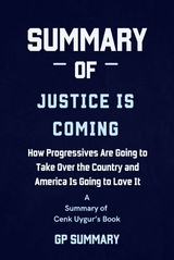 Summary of Justice Is Coming by Cenk Uygur - GP SUMMARY