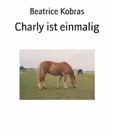 Charly ist einmalig - Beatrice Kobras