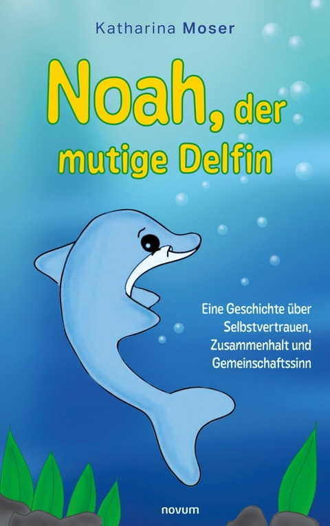 Noah, der mutige Delfin - Katharina Moser