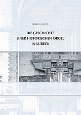 Die Geschichte einer historischen Orgel in L&uuml;beck - Dietrich W&ouml;lfel