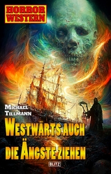 Horror-Western 10: Westw&auml;rts auch die &Auml;ngste ziehen - Michael Tillmann